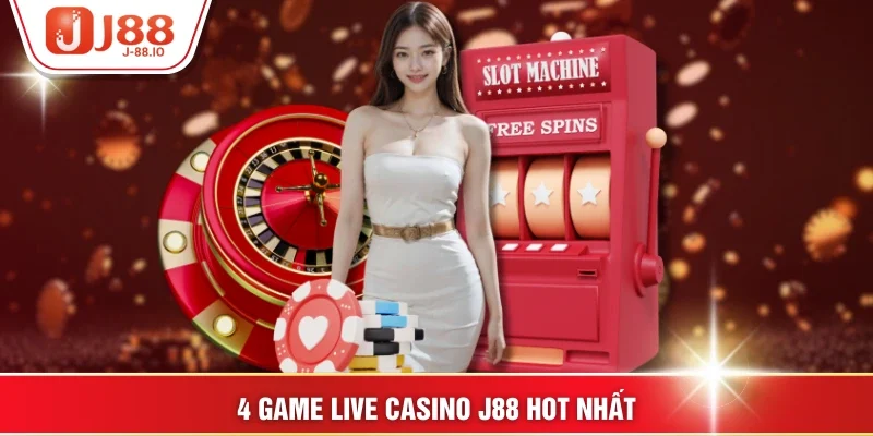 4 game live casino J88 hot nhất