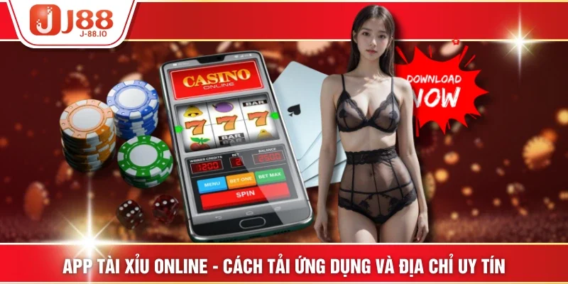 App Tài Xỉu Online - Cách Tải Ứng Dụng Và Địa Chỉ Uy Tín