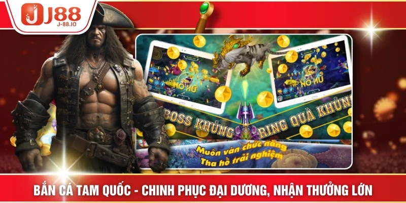 Bắn Cá Tam Quốc - Chinh Phục Đại Dương, Nhận Thưởng Lớn