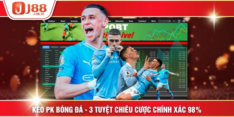 Kèo PK Bóng Đá - 3 Tuyệt Chiêu Cược Chính Xác 98%