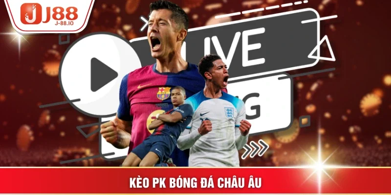 Kèo PK bóng đá châu Âu