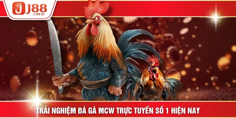 Trải Nghiệm Đá Gà MCW Trực Tuyến Số 1 Hiện Nay