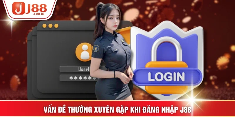 Vấn đề thường xuyên gặp khi đăng nhập J88